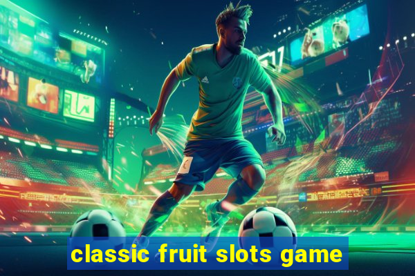 classic fruit slots game